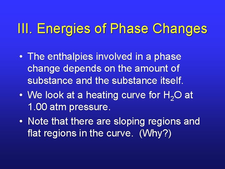 III. Energies of Phase Changes • The enthalpies involved in a phase change depends