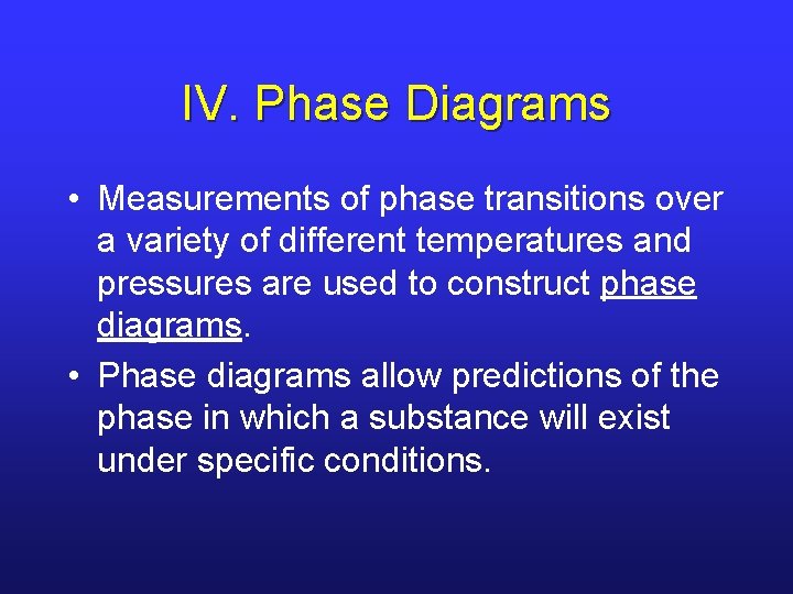 IV. Phase Diagrams • Measurements of phase transitions over a variety of different temperatures