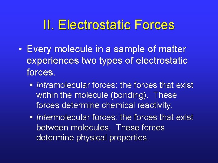 II. Electrostatic Forces • Every molecule in a sample of matter experiences two types