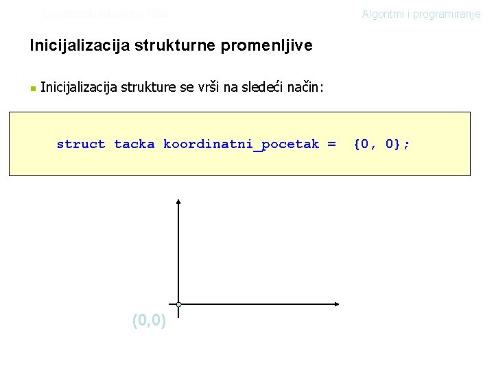 Elektronski fakultet u Nišu Algoritmi i programiranje Inicijalizacija strukturne promenljive n Inicijalizacija strukture se