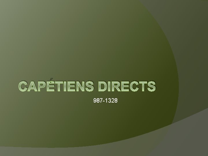 CAPÉTIENS DIRECTS 987 -1328 