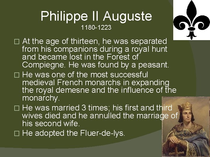 Philippe II Auguste 1180 -1223 At the age of thirteen, he was separated from