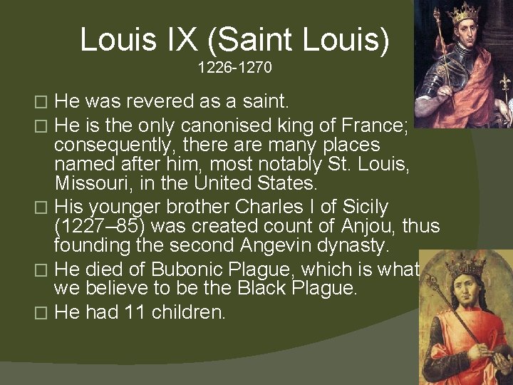 Louis IX (Saint Louis) 1226 -1270 He was revered as a saint. He is