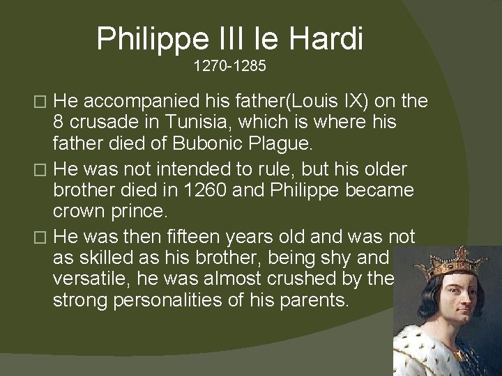 Philippe III le Hardi 1270 -1285 He accompanied his father(Louis IX) on the 8