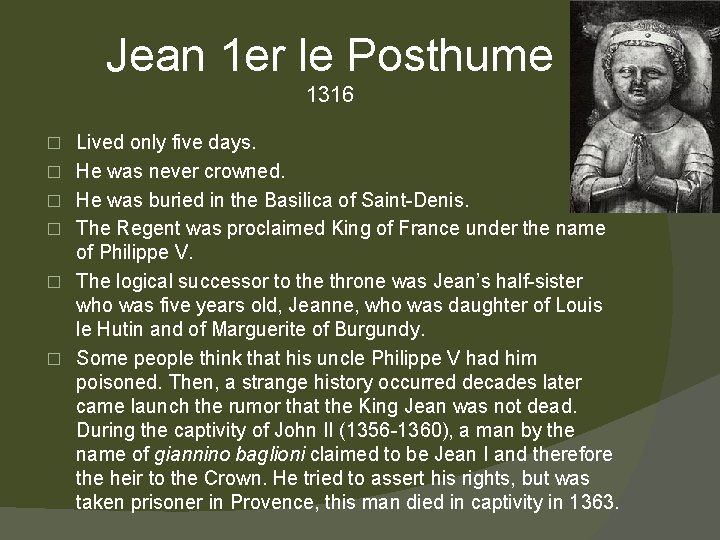 Jean 1 er le Posthume 1316 � � � Lived only five days. He