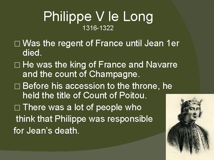 Philippe V le Long 1316 -1322 � Was the regent of France until Jean