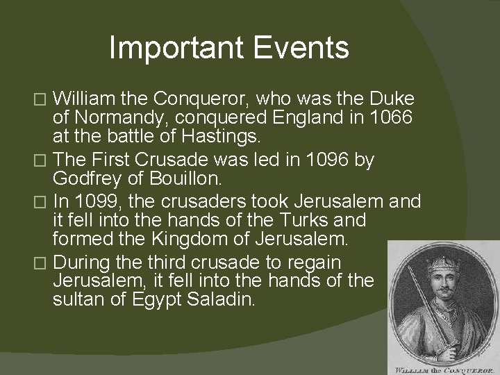 Important Events William the Conqueror, who was the Duke of Normandy, conquered England in