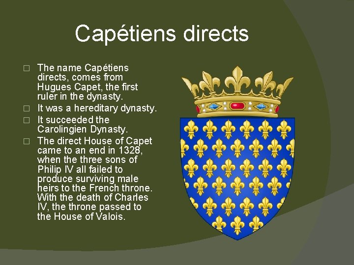 Capétiens directs The name Capétiens directs, comes from Hugues Capet, the first ruler in