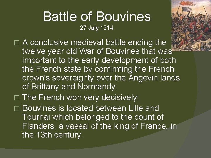 Battle of Bouvines 27 July 1214 A conclusive medieval battle ending the twelve year