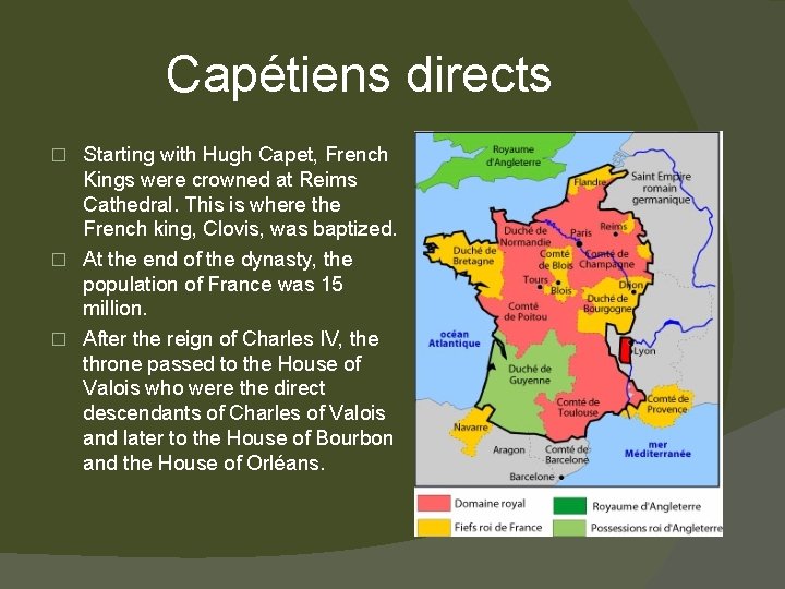 Capétiens directs Starting with Hugh Capet, French Kings were crowned at Reims Cathedral. This