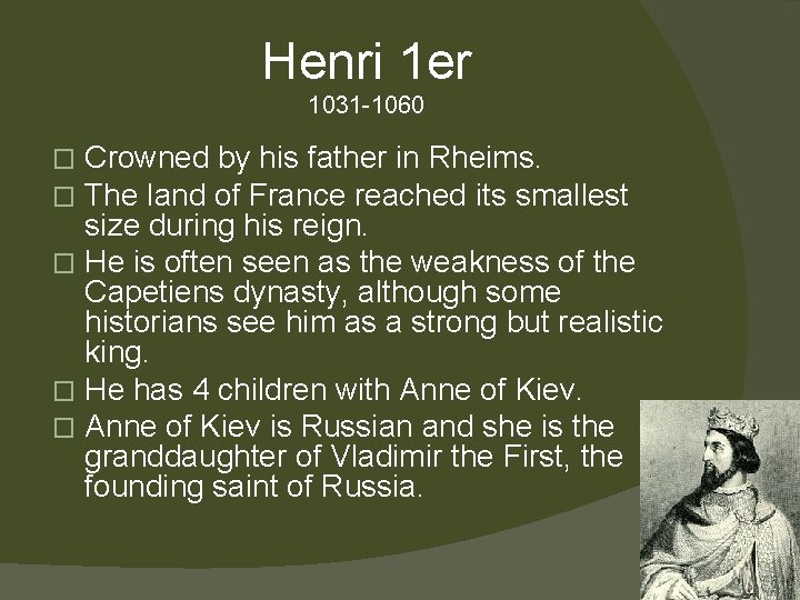 Henri 1 er 1031 -1060 Crowned by his father in Rheims. The land of