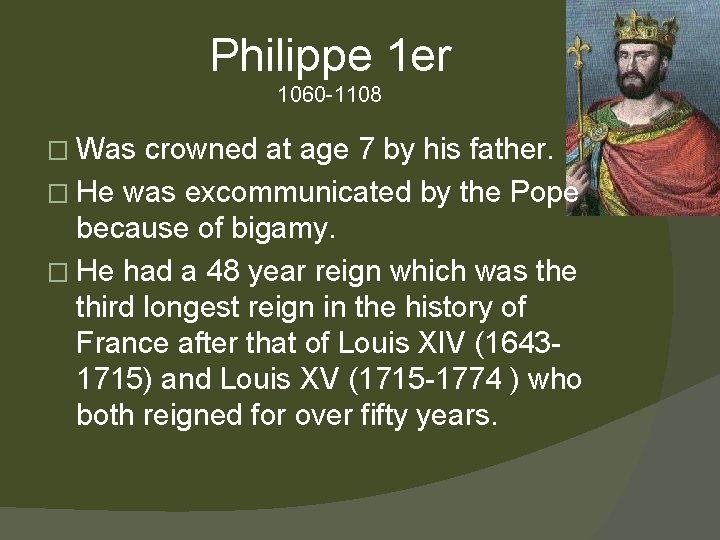 Philippe 1 er 1060 -1108 � Was crowned at age 7 by his father.