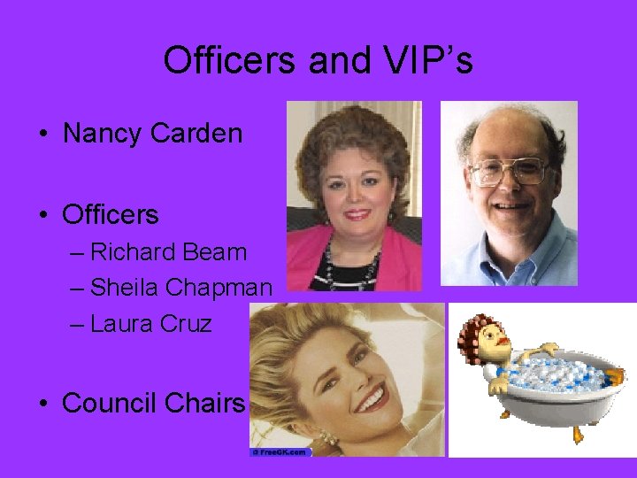 Officers and VIP’s • Nancy Carden • Officers – Richard Beam – Sheila Chapman