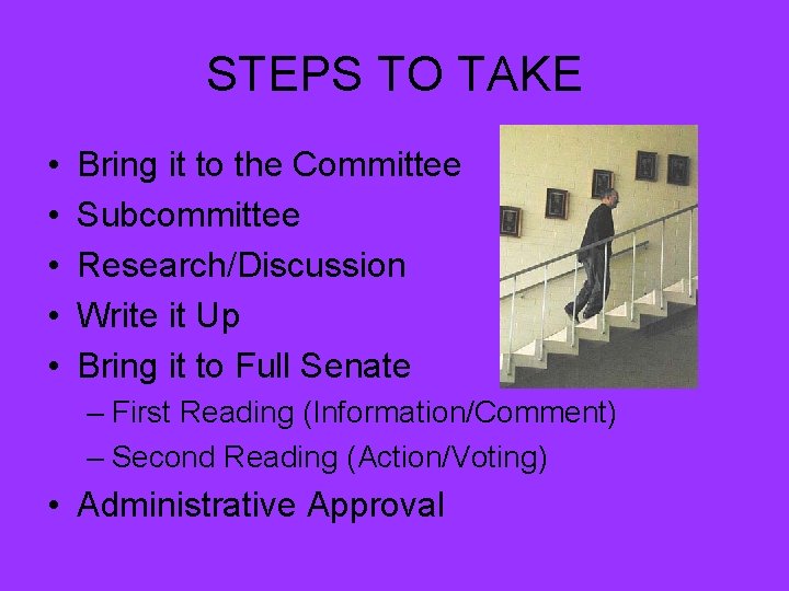 STEPS TO TAKE • • • Bring it to the Committee Subcommittee Research/Discussion Write