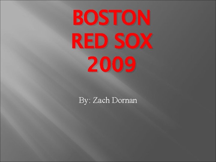 BOSTON RED SOX 2009 By: Zach Dornan 