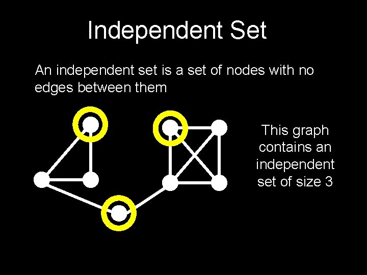 Independent Set An independent set is a set of nodes with no edges between