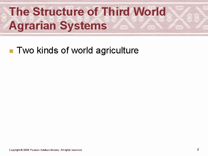 The Structure of Third World Agrarian Systems n Two kinds of world agriculture Copyright