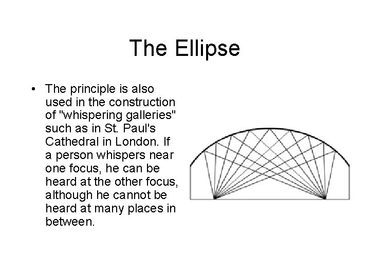 The Ellipse • The principle is also used in the construction of "whispering galleries"