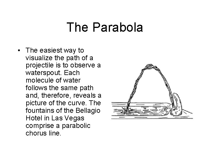 The Parabola • The easiest way to visualize the path of a projectile is