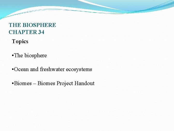 THE BIOSPHERE CHAPTER 34 Topics • The biosphere • Ocean and freshwater ecosystems •