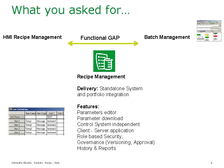 What you asked for… HMI Recipe Management Functional GAP Batch Management Recipe Management Delivery: