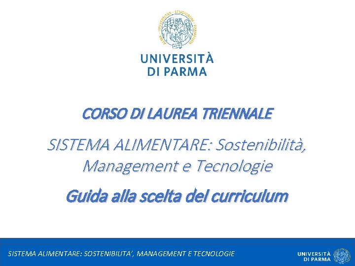 CORSO DI LAUREA TRIENNALE SISTEMA ALIMENTARE: Sostenibilità, Management e Tecnologie Guida alla scelta del