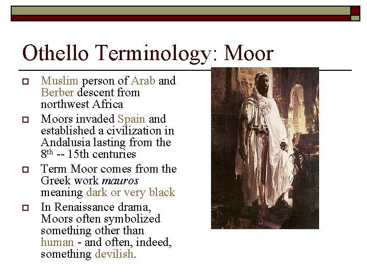 Othello Terminology: Moor o o Muslim person of Arab and Berber descent from northwest