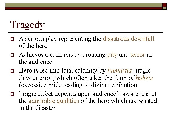 Tragedy o o A serious play representing the disastrous downfall of the hero Achieves