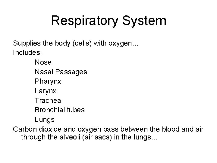 Respiratory System Supplies the body (cells) with oxygen… Includes: Nose Nasal Passages Pharynx Larynx