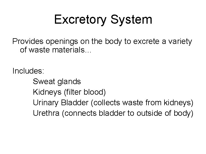 Excretory System Provides openings on the body to excrete a variety of waste materials…