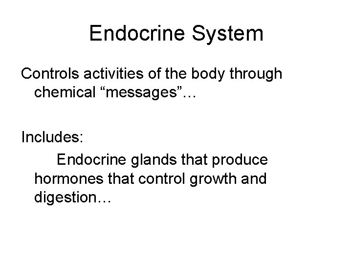 Endocrine System Controls activities of the body through chemical “messages”… Includes: Endocrine glands that