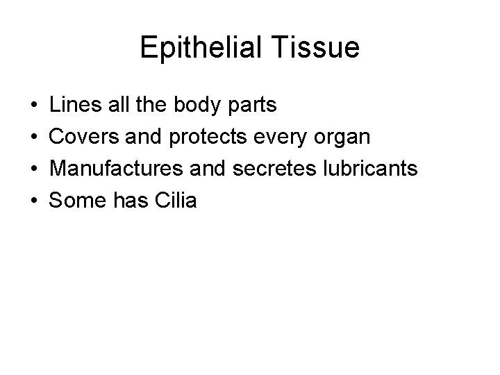 Epithelial Tissue • • Lines all the body parts Covers and protects every organ