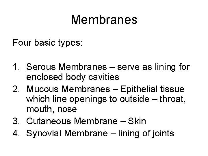 Membranes Four basic types: 1. Serous Membranes – serve as lining for enclosed body