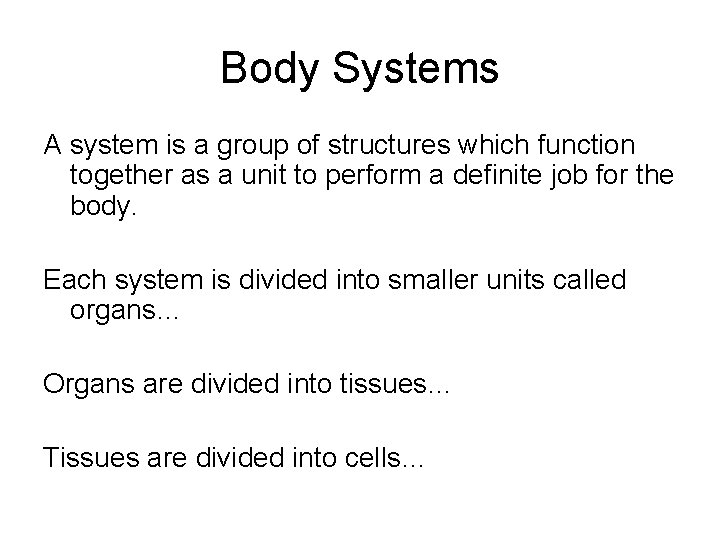 Body Systems A system is a group of structures which function together as a