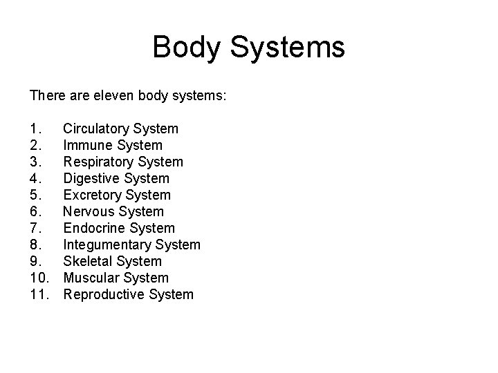 Body Systems There are eleven body systems: 1. 2. 3. 4. 5. 6. 7.