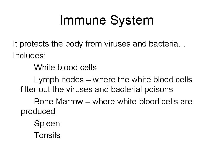 Immune System It protects the body from viruses and bacteria… Includes: White blood cells