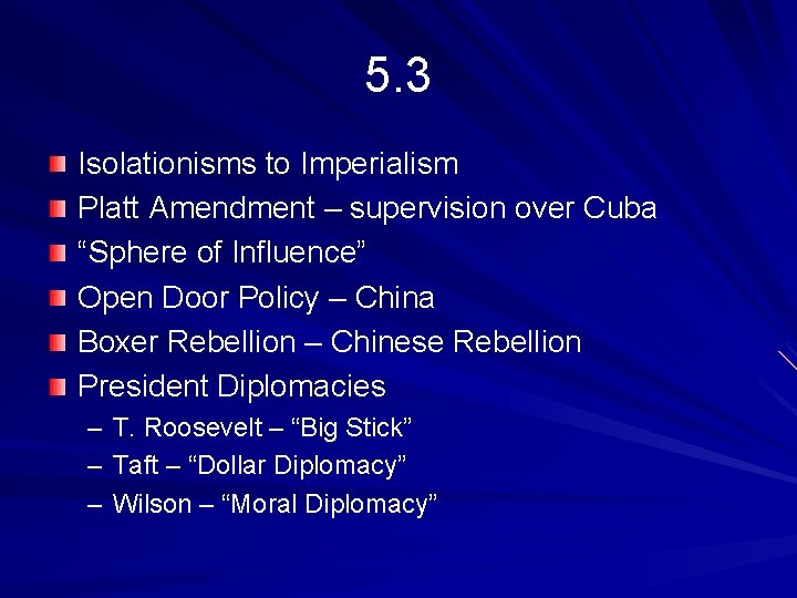 5. 3 Isolationisms to Imperialism Platt Amendment – supervision over Cuba “Sphere of Influence”