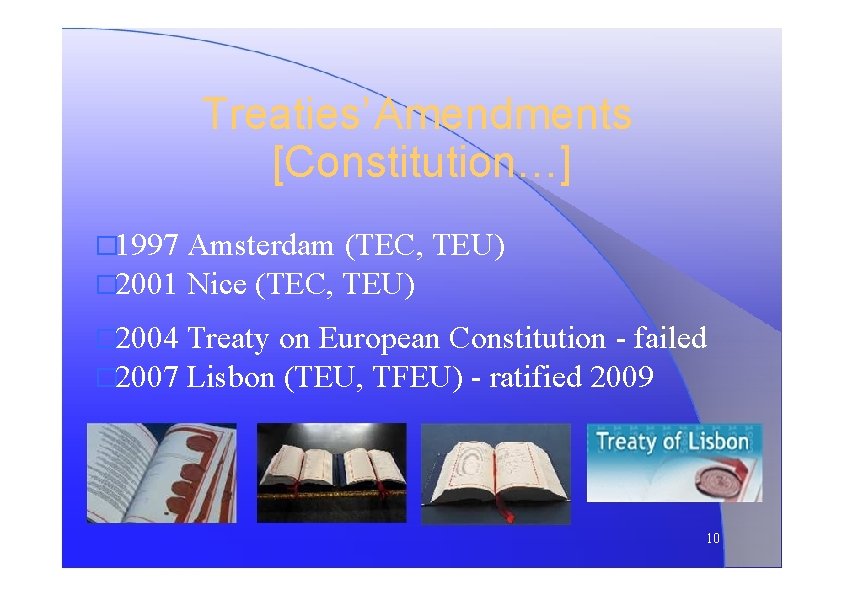 Treaties’ Amendments [Constitution…] � 1997 Amsterdam (TEC, TEU) � 2001 Nice (TEC, TEU) �