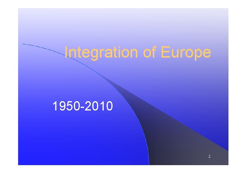Integration of Europe 1950 -2010 2 