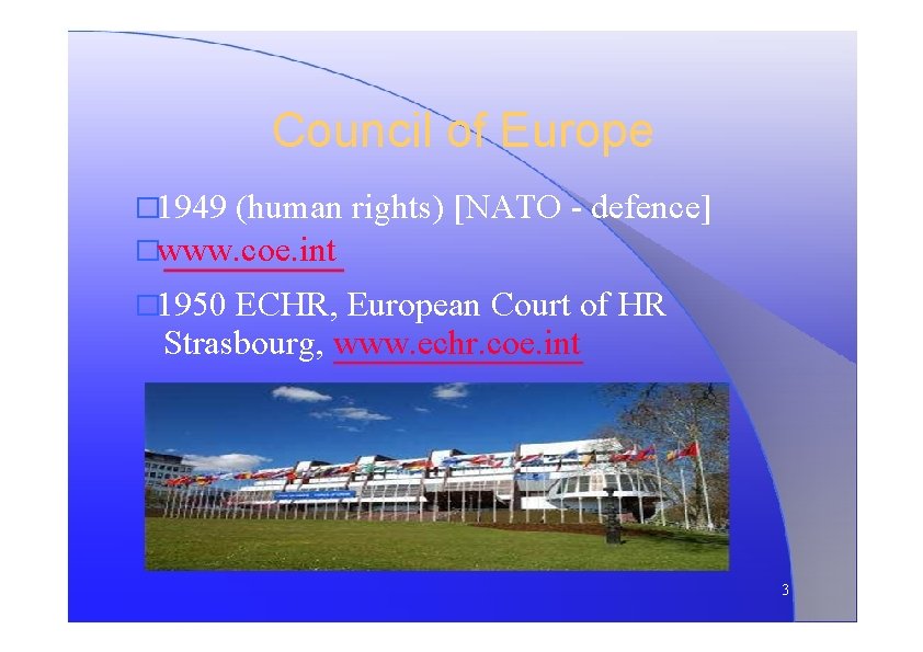Council of Europe � 1949 (human rights) [NATO - defence] �www. coe. int �