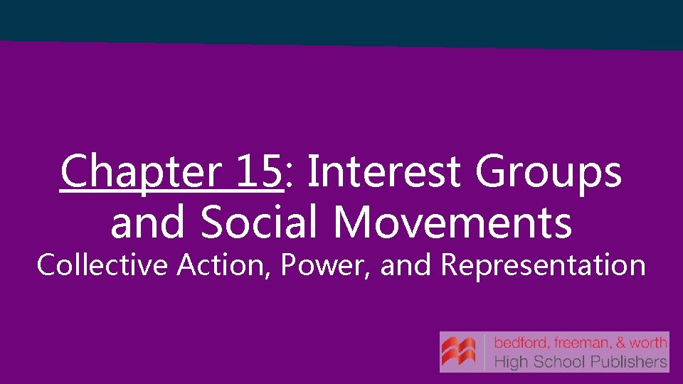 Chapter 15: Interest Groups and Social Movements Collective Action, Power, and Representation 