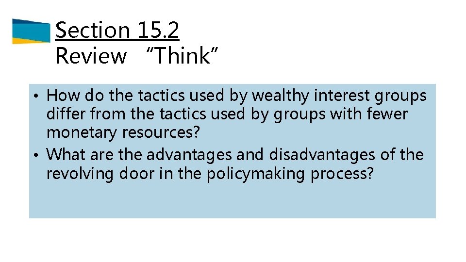 Section 15. 2 Review “Think” • How do the tactics used by wealthy interest