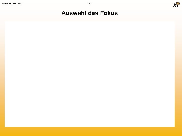 © Hv. K, fle. Xinfo 1/5/2022 - 6 - Auswahl des Fokus Xi 