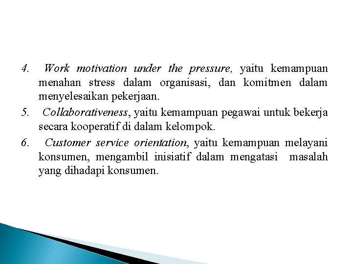 4. Work motivation under the pressure, yaitu kemampuan menahan stress dalam organisasi, dan komitmen