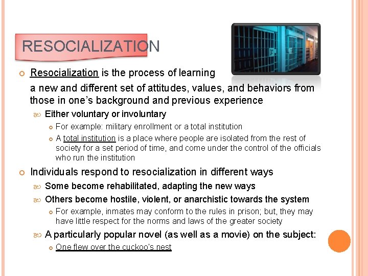 RESOCIALIZATION Resocialization is the process of learning a new and different set of attitudes,