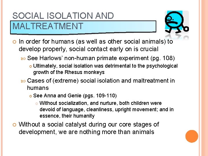 SOCIAL ISOLATION AND MALTREATMENT In order for humans (as well as other social animals)