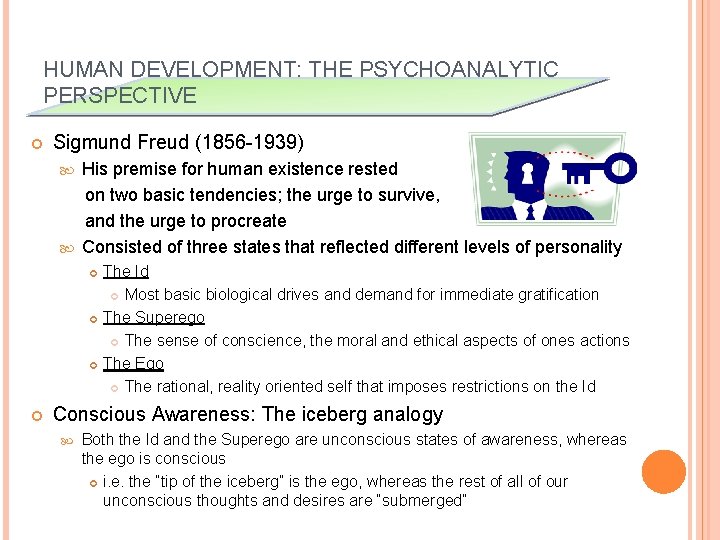 HUMAN DEVELOPMENT: THE PSYCHOANALYTIC PERSPECTIVE Sigmund Freud (1856 -1939) His premise for human existence