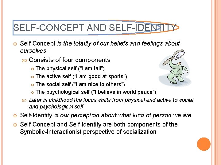 SELF-CONCEPT AND SELF-IDENTITY Self-Concept is the totality of our beliefs and feelings about ourselves