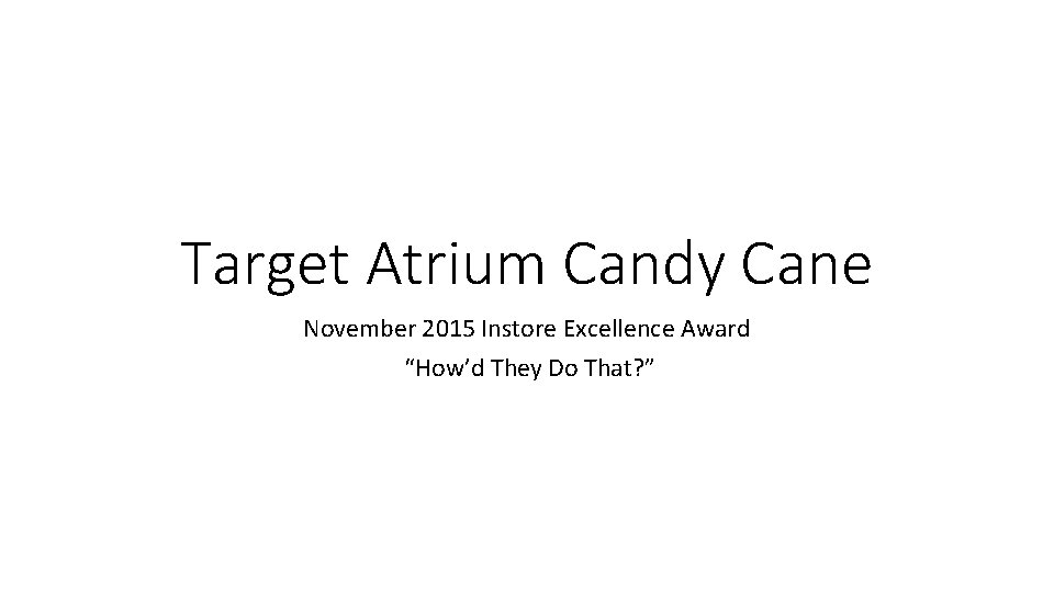 Target Atrium Candy Cane November 2015 Instore Excellence Award “How’d They Do That? ”