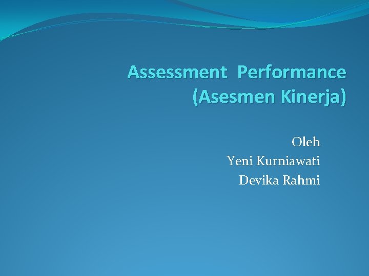 Assessment Performance (Asesmen Kinerja) Oleh Yeni Kurniawati Devika Rahmi 